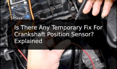 Very Easy | Temporary fix for crankshaft position sensor | Fix Your crankshaft position sensor By yourself | Full Method with 10+ Symptoms to Detect