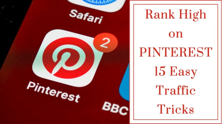 How to Rank Higher on Pinterest : 15 Easy Traffic Tips 2024