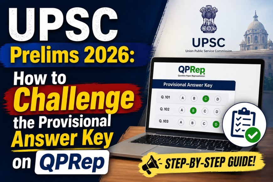 Blog on UPSC Prelims 2026: How to Challenge the Provisional Answer Key on QPRep