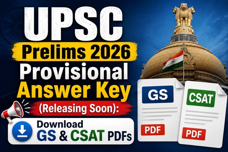 Blog on UPSC Prelims 2026 Provisional Answer Key (Releasing Soon): Download GS & CSAT PDFs