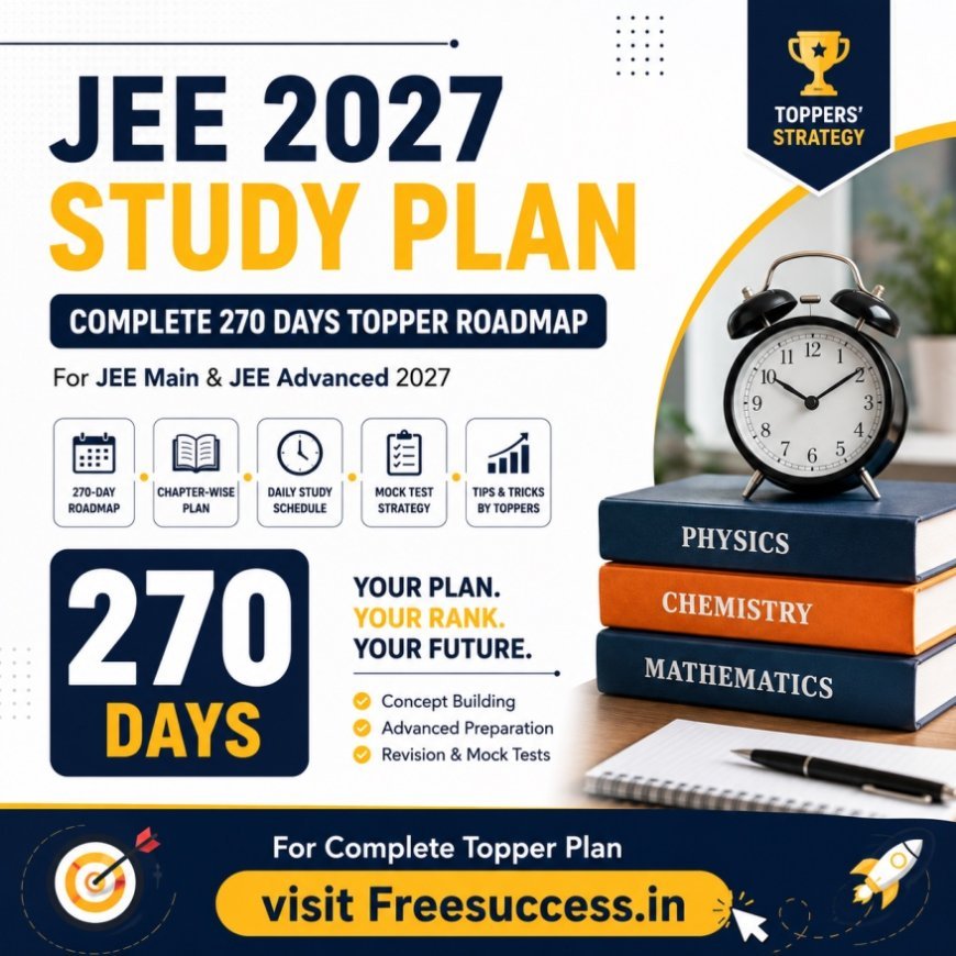 JEE Main & Advanced 2027: 270-Day Study Plan for 99+ Percentile